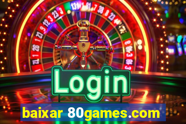 baixar 80games.com