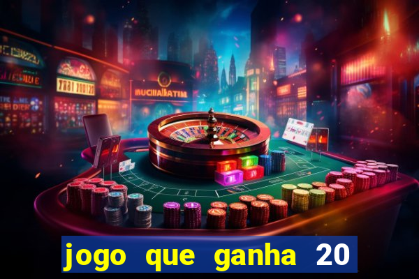 jogo que ganha 20 reais no cadastro