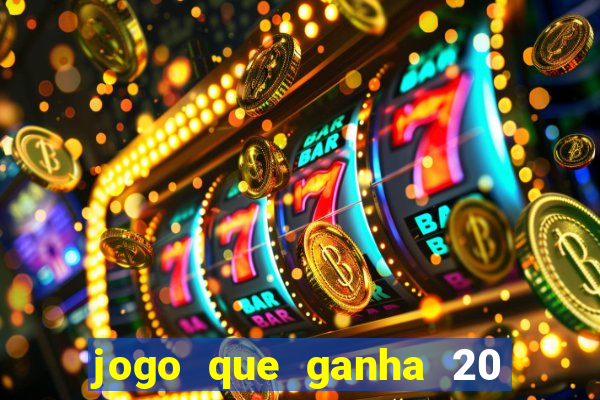 jogo que ganha 20 reais no cadastro