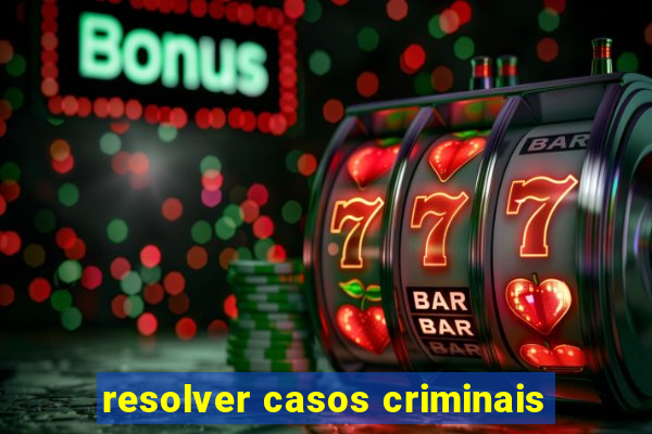 resolver casos criminais