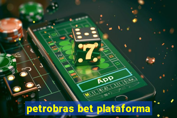 petrobras bet plataforma