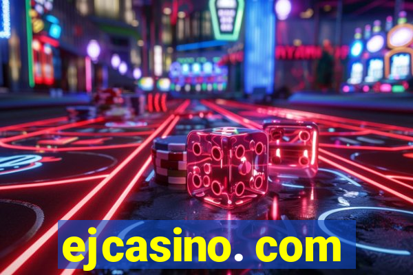 ejcasino. com