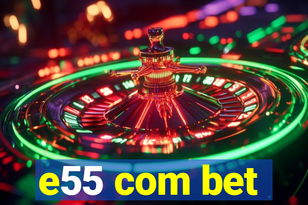 e55 com bet