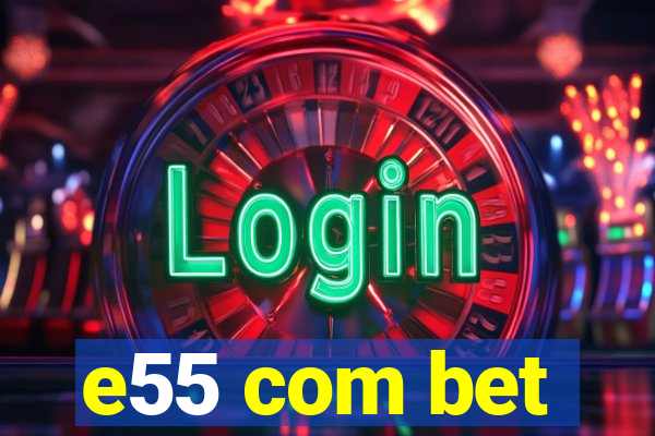 e55 com bet