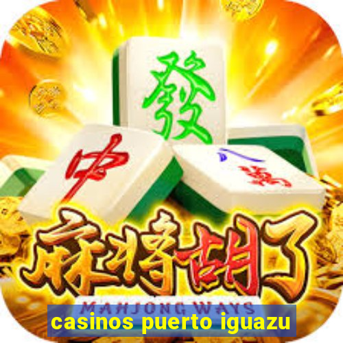 casinos puerto iguazu