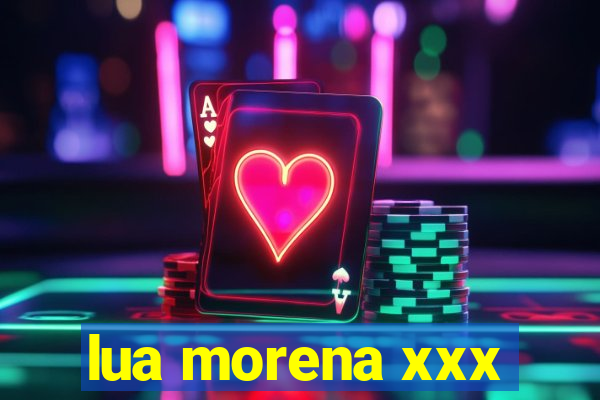 lua morena xxx