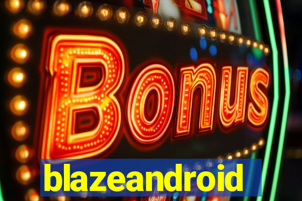 blazeandroid