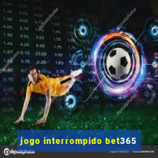 jogo interrompido bet365