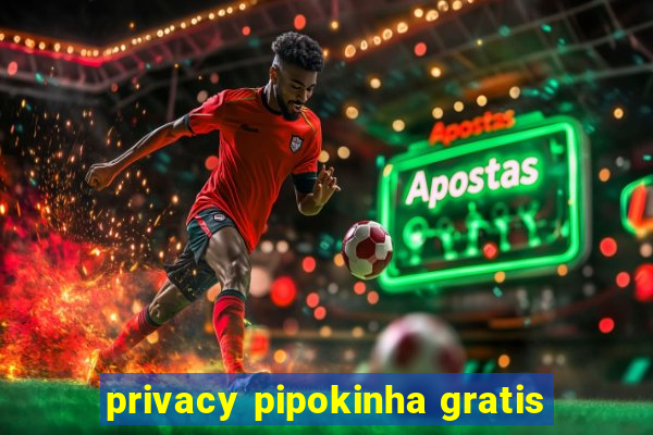 privacy pipokinha gratis