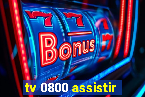 tv 0800 assistir