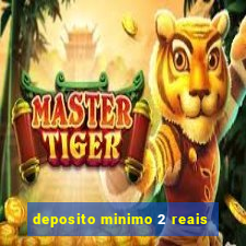 deposito minimo 2 reais