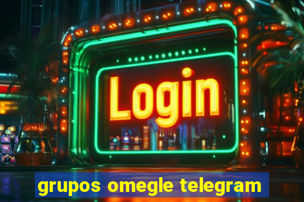 grupos omegle telegram