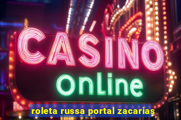 roleta russa portal zacarias