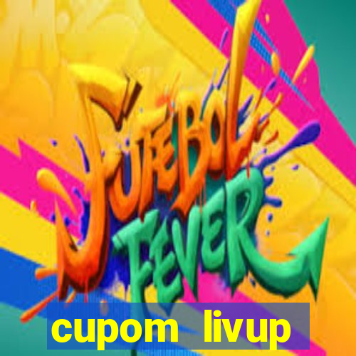 cupom livup primeira compra