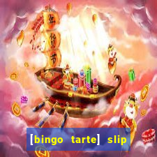 [bingo tarte] slip & stop