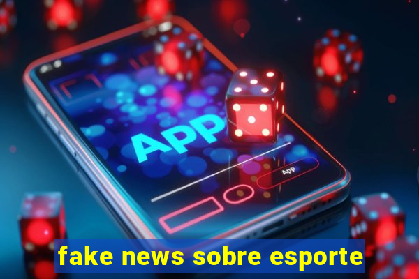 fake news sobre esporte