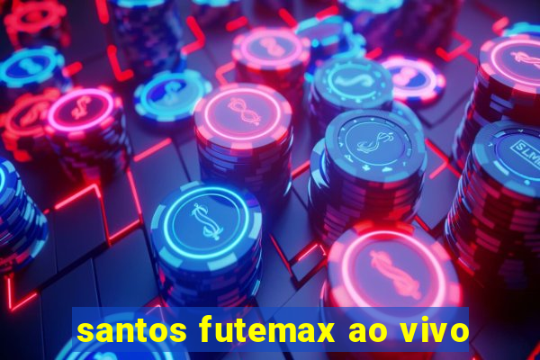 santos futemax ao vivo