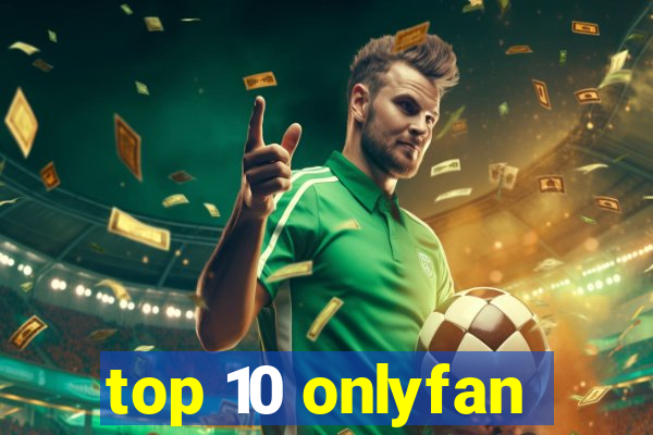 top 10 onlyfan