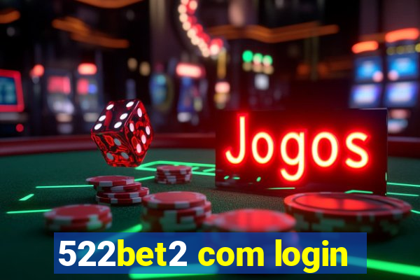 522bet2 com login