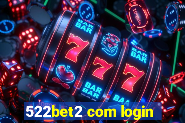 522bet2 com login