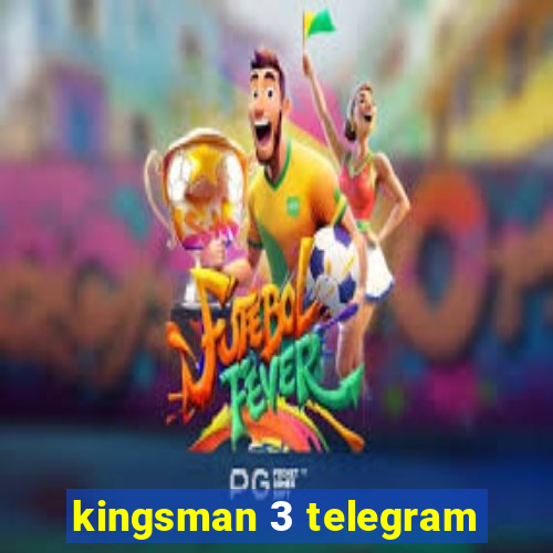 kingsman 3 telegram