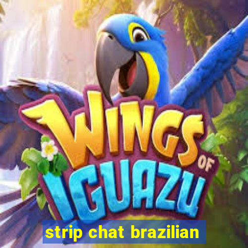 strip chat brazilian