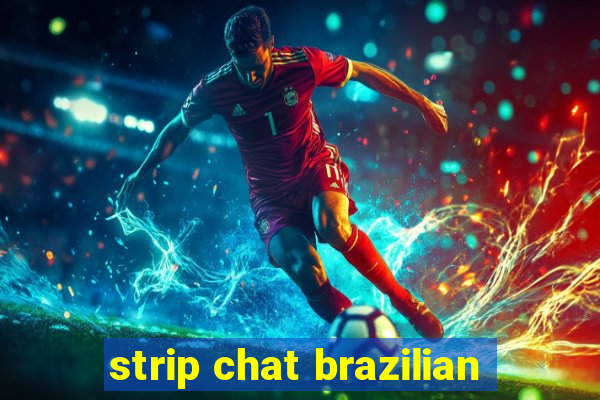 strip chat brazilian