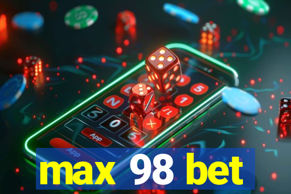 max 98 bet