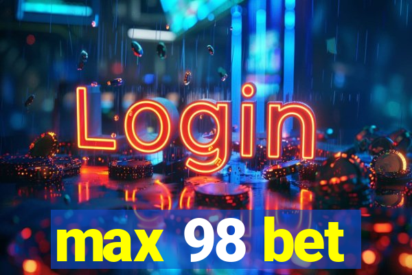 max 98 bet