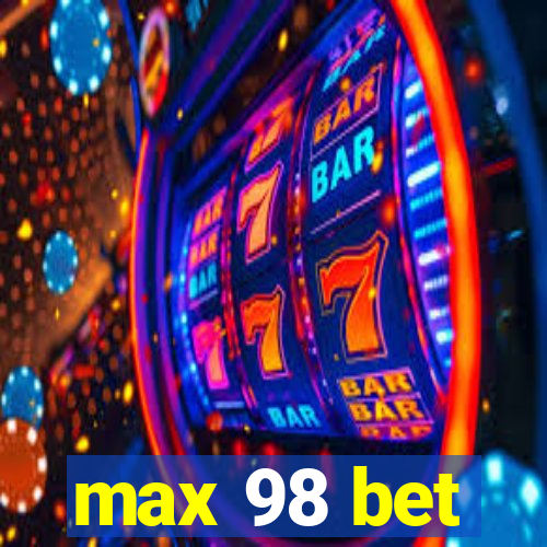 max 98 bet