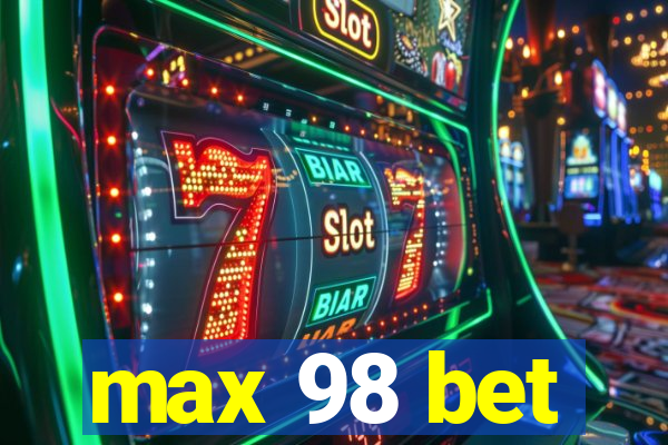 max 98 bet