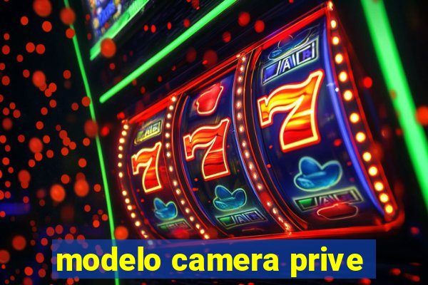 modelo camera prive