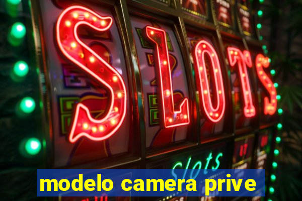 modelo camera prive