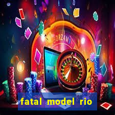 fatal model rio claro s o paulo