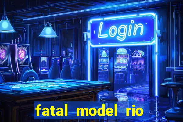 fatal model rio claro s o paulo