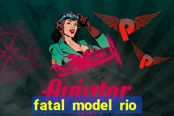 fatal model rio claro s o paulo