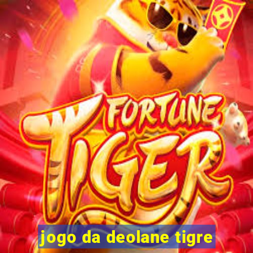 jogo da deolane tigre