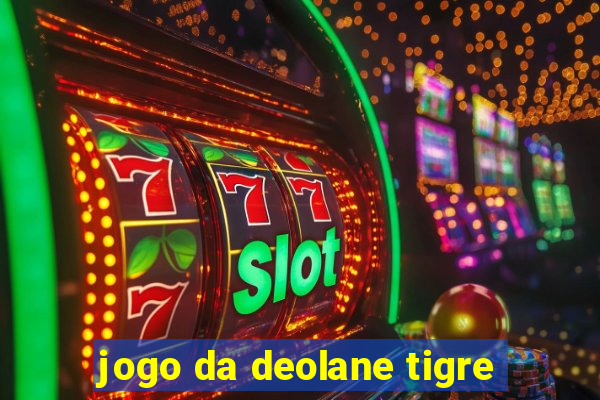 jogo da deolane tigre