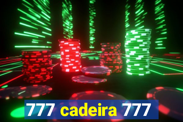 777 cadeira 777