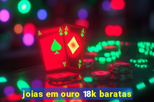 joias em ouro 18k baratas