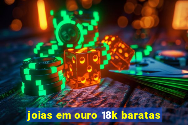 joias em ouro 18k baratas