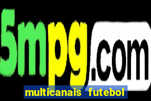 multicanais futebol ao vivo grátis