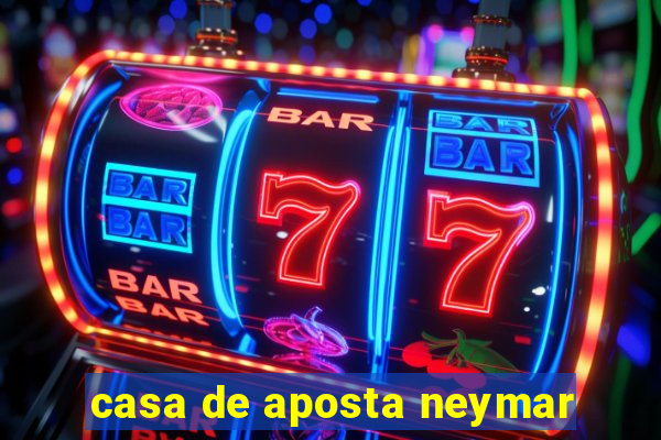 casa de aposta neymar