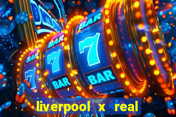 liverpool x real madrid futemax