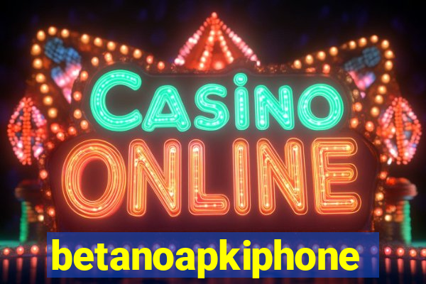 betanoapkiphone