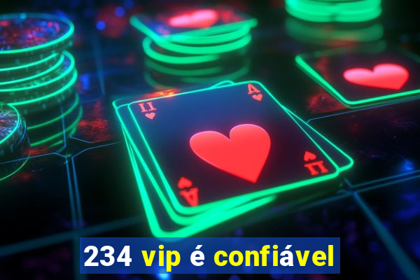 234 vip é confiável