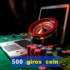 500 giros coin master grátis