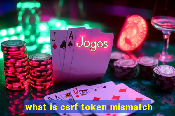 what is csrf token mismatch