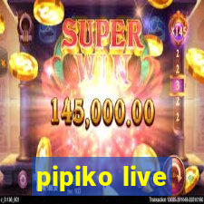 pipiko live