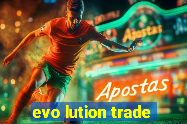 evo lution trade